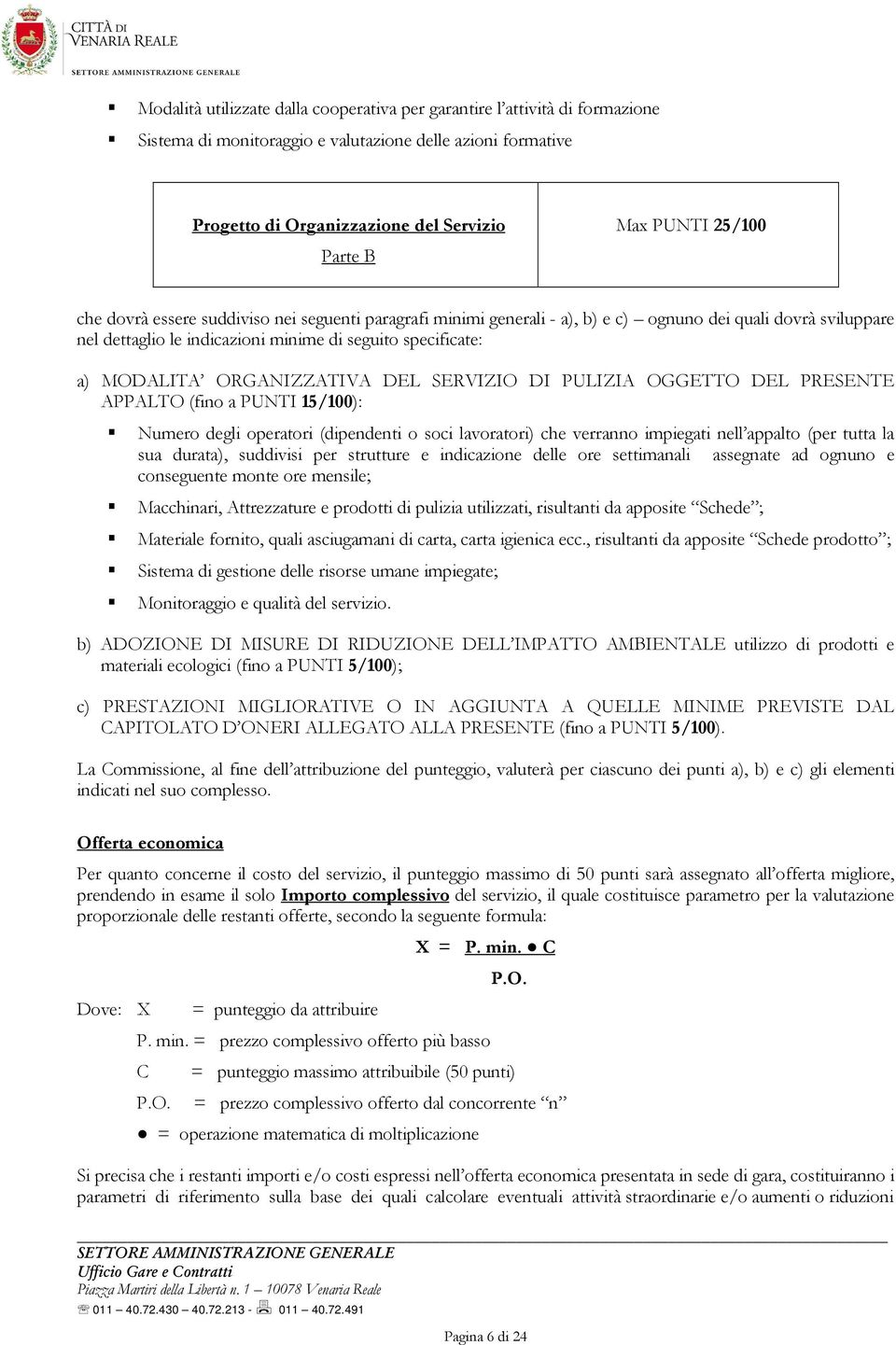 ORGANIZZATIVA DEL SERVIZIO DI PULIZIA OGGETTO DEL PRESENTE APPALTO (fino a PUNTI 15/100): Numero degli operatori (dipendenti o soci lavoratori) che verranno impiegati nell appalto (per tutta la sua