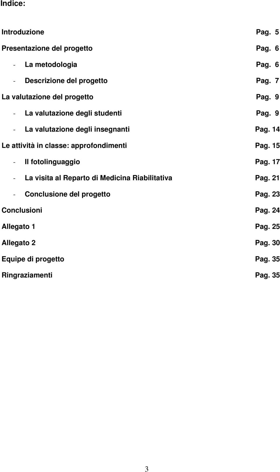 14 Le attività in classe: approfondimenti Pag. 15 - Il fotolinguaggio Pag.