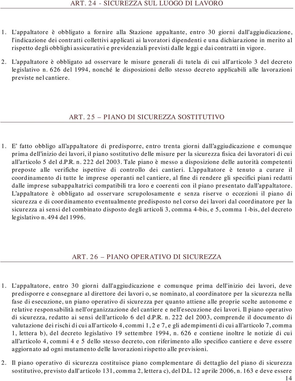 merito al rispetto degli obblighi assicurativi e previdenziali previsti dalle leggi e dai contratti in vigore. 2.