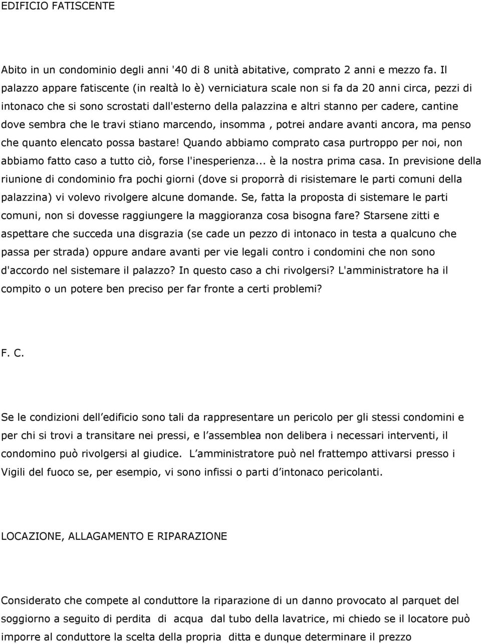 dove sembra che le travi stiano marcendo, insomma, potrei andare avanti ancora, ma penso che quanto elencato possa bastare!