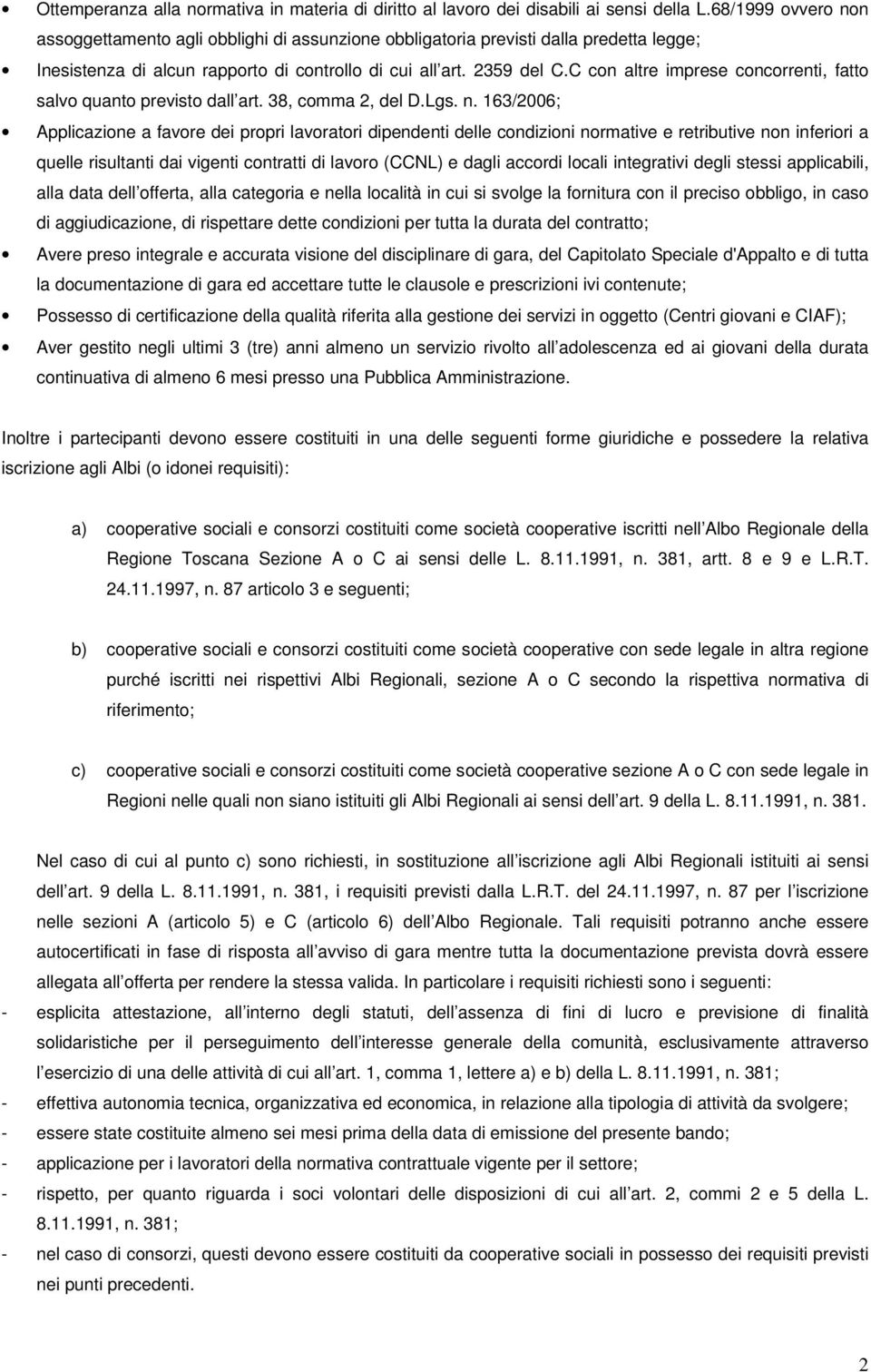 C con altre imprese concorrenti, fatto salvo quanto previsto dall art. 38, comma 2, del D.Lgs. n.