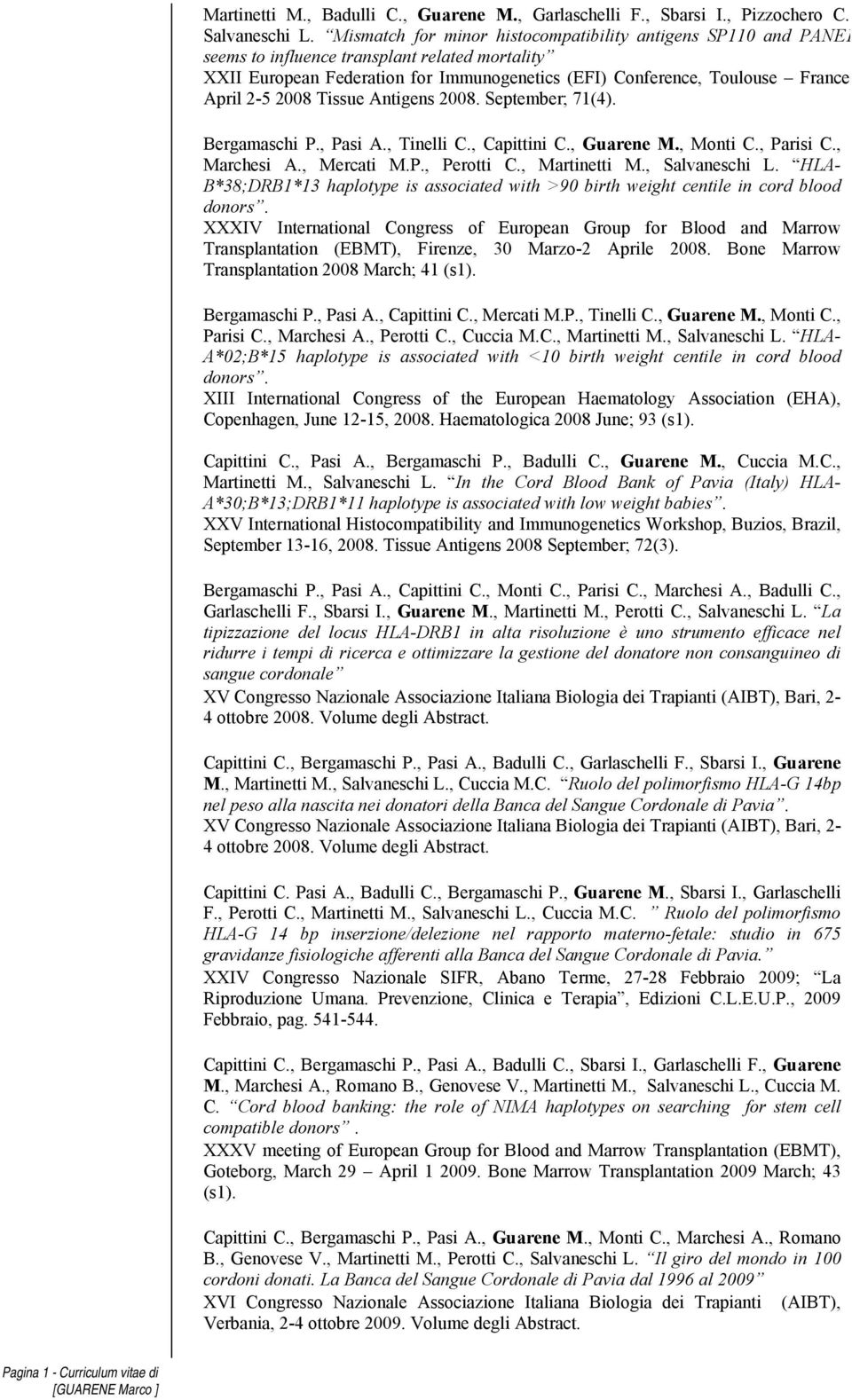 2008 Tissue Antigens 2008. September; 71(4). Bergamaschi P., Pasi A., Tinelli C., Capittini C., Guarene M., Monti C., Parisi C., Marchesi A., Mercati M.P., Perotti C., Martinetti M., Salvaneschi L.