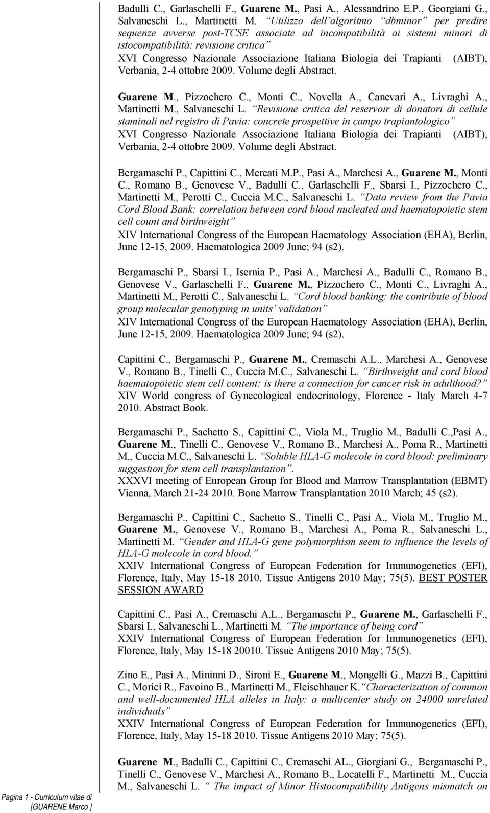 Italiana Biologia dei Trapianti (AIBT), Verbania, 2-4 ottobre 2009. Volume degli Abstract. Guarene M., Pizzochero C., Monti C., Novella A., Canevari A., Livraghi A., Martinetti M., Salvaneschi L.