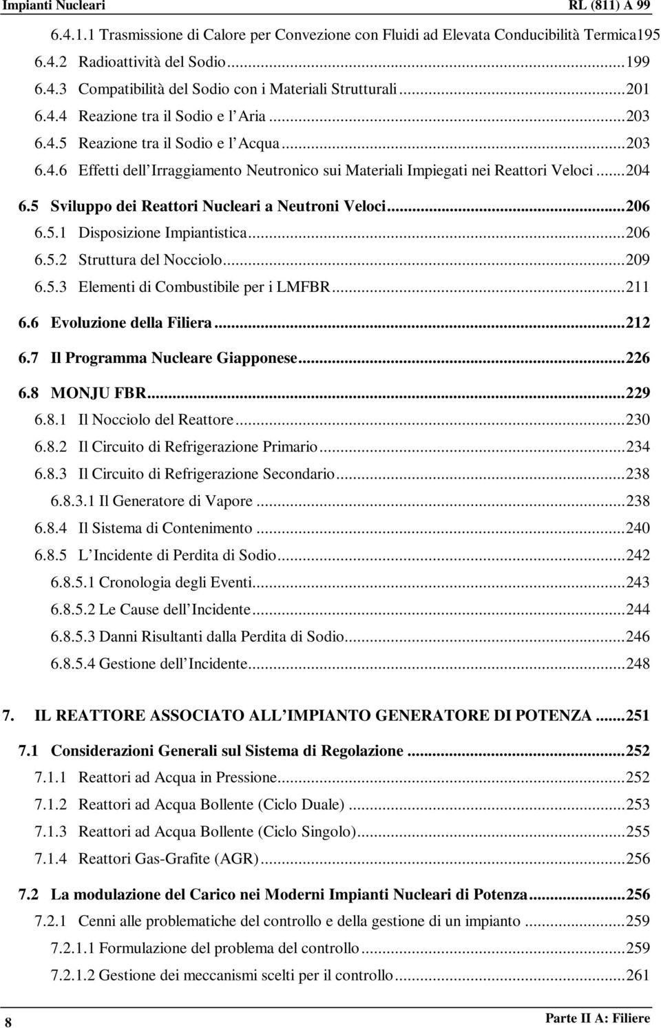 ..206 6.5.1 Disposizione Impiantistica...206 6.5.2 Struttura del Nocciolo...209 6.5.3 Elementi di Combustibile per i LMFBR...211 6.6 Evoluzione della Filiera...212 6.