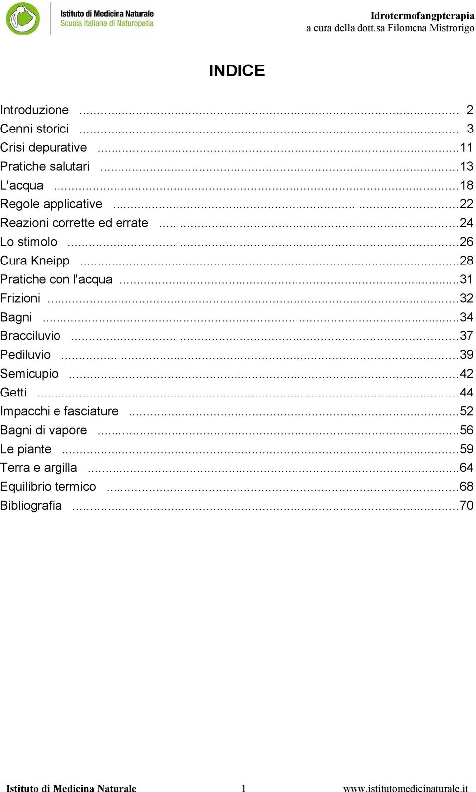 ..34 Bracciluvio...37 Pediluvio...39 Semicupio...42 Getti...44 Impacchi e fasciature...52 Bagni di vapore...56 Le piante.