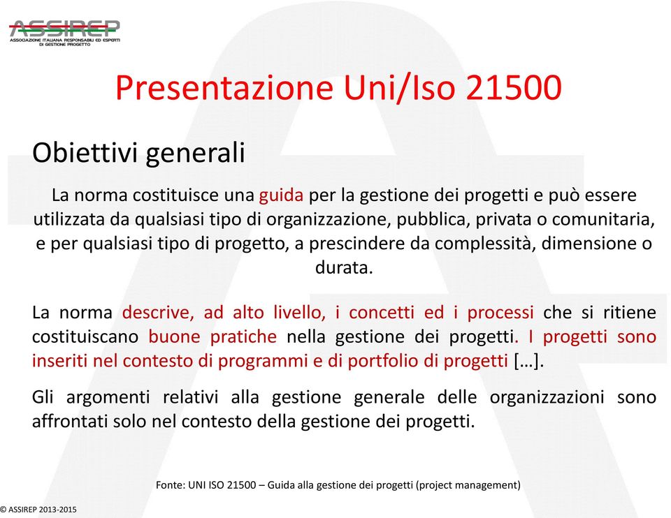 La norma descrive, ad alto livello, i concetti ed i processi che si ritiene costituiscano buone pratiche nella gestione dei progetti.