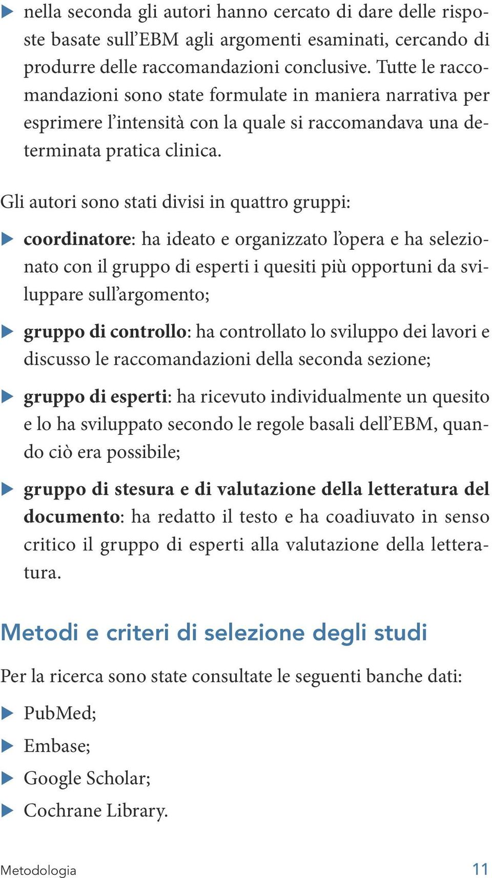 Gli autori sono stati divisi in quattro gruppi: XX coordinatore: ha ideato e organizzato l opera e ha selezionato con il gruppo di esperti i quesiti più opportuni da sviluppare sull argomento; XX