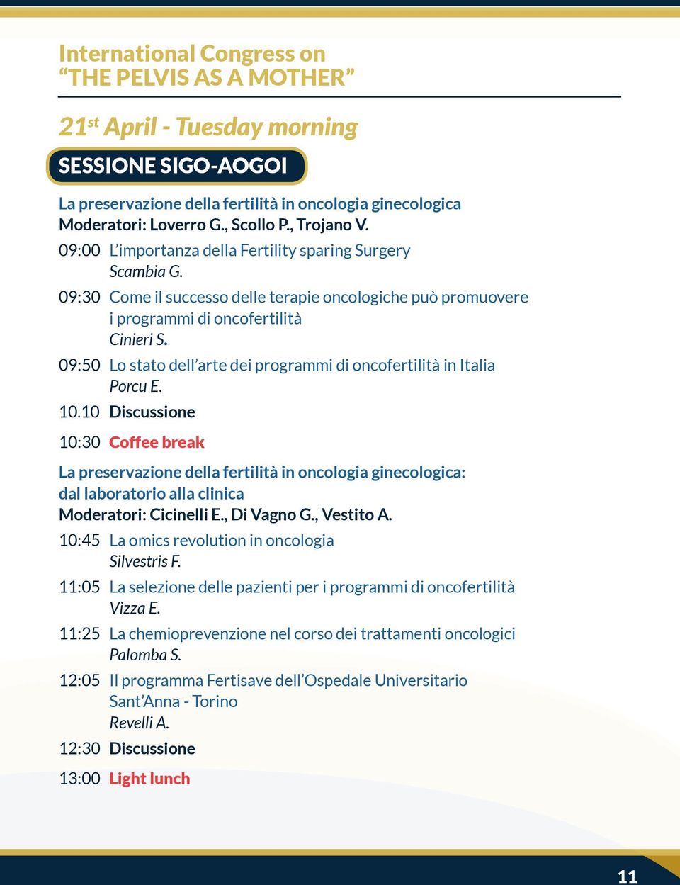 09:50 Lo stato dell arte dei programmi di oncofertilità in Italia Porcu E. 10.