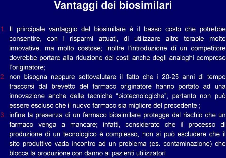 competitore dovrebbe portare alla riduzione dei costi anche degli analoghi compreso l originatore; 2.