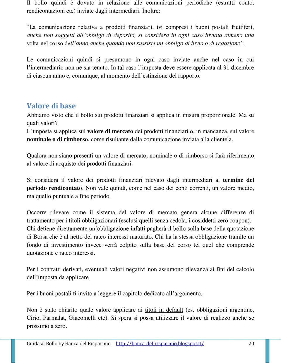 corso dell anno anche quando non sussiste un obbligo di invio o di redazione. Le comunicazioni quindi si presumono in ogni caso inviate anche nel caso in cui l intermediario non ne sia tenuto.