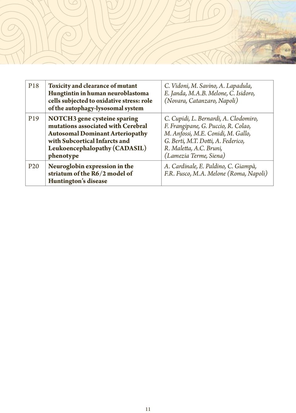 model of Huntington s disease C. Vidoni, M. Savino, A. Lapadula, E. Janda, M.A.B. Melone, C. Isidoro, (Novara, Catanzaro, Napoli) C. Cupidi, L. Bernardi, A. Clodomiro, F. Frangipane, G.