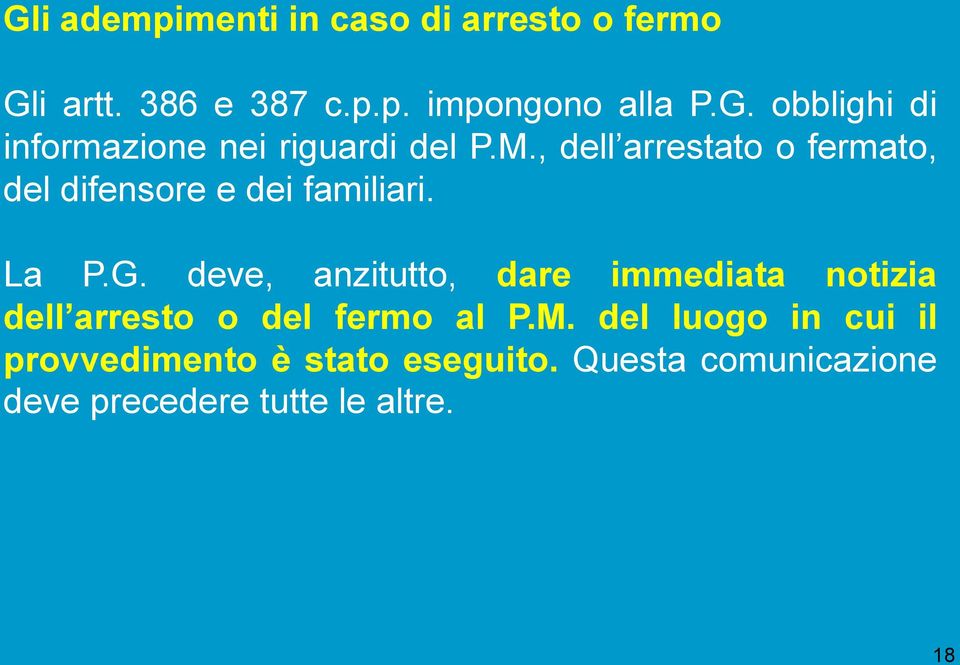 deve, anzitutto, dare immediata notizia dell arresto o del fermo al P.M.