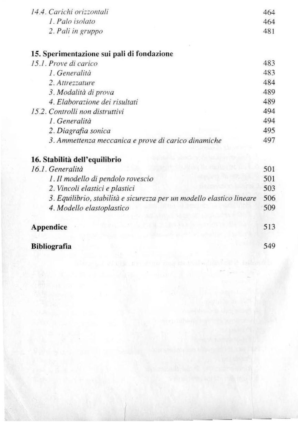 Ammettenza meccanica e prove di carico dinamiche 497 16. Stabilità dell'equilibrio 16. 501 l. il modello di pendolo rovescio 501 2.