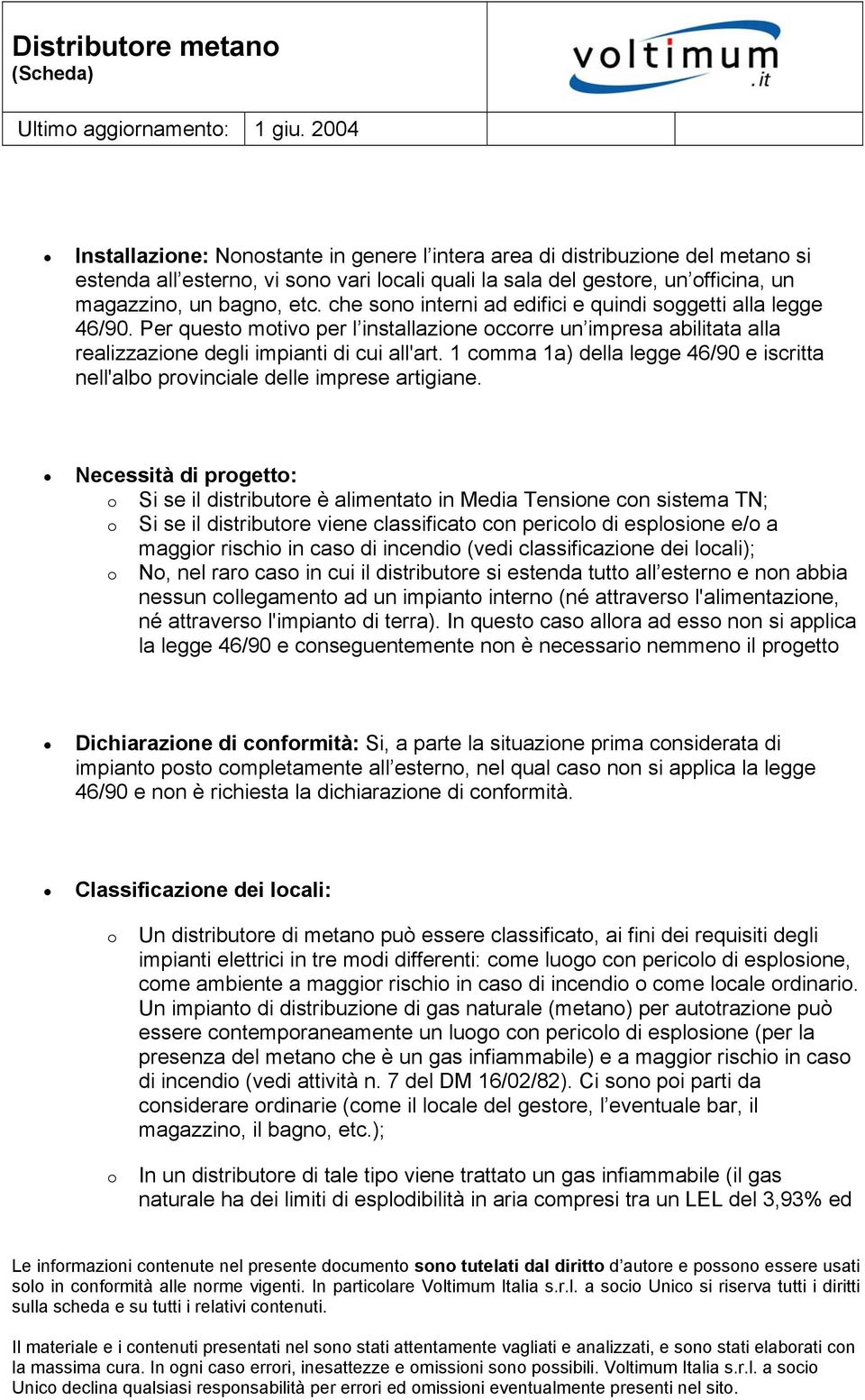 1 comma 1a) della legge 46/90 e iscritta nell'albo provinciale delle imprese artigiane.