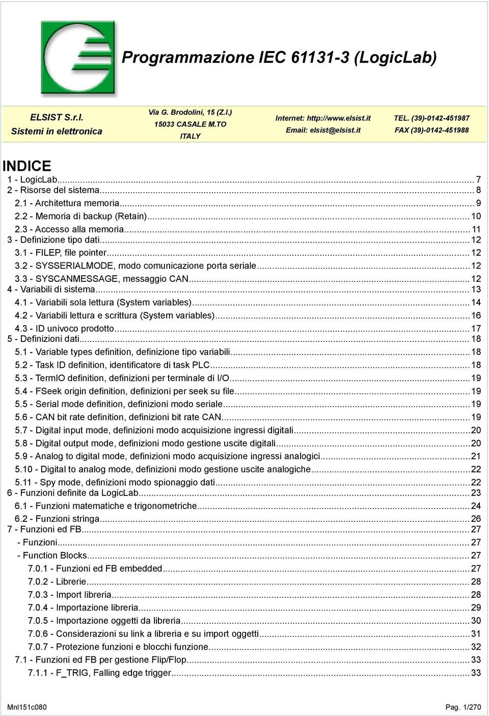 .. 11 3 - Definizione tipo dati... 12 3.1 - FILEP, file pointer... 12 3.2 - SYSSERIALMODE, modo comunicazione porta seriale...12 3.3 - SYSCANMESSAGE, messaggio CAN... 12 4 - Variabili di sistema.