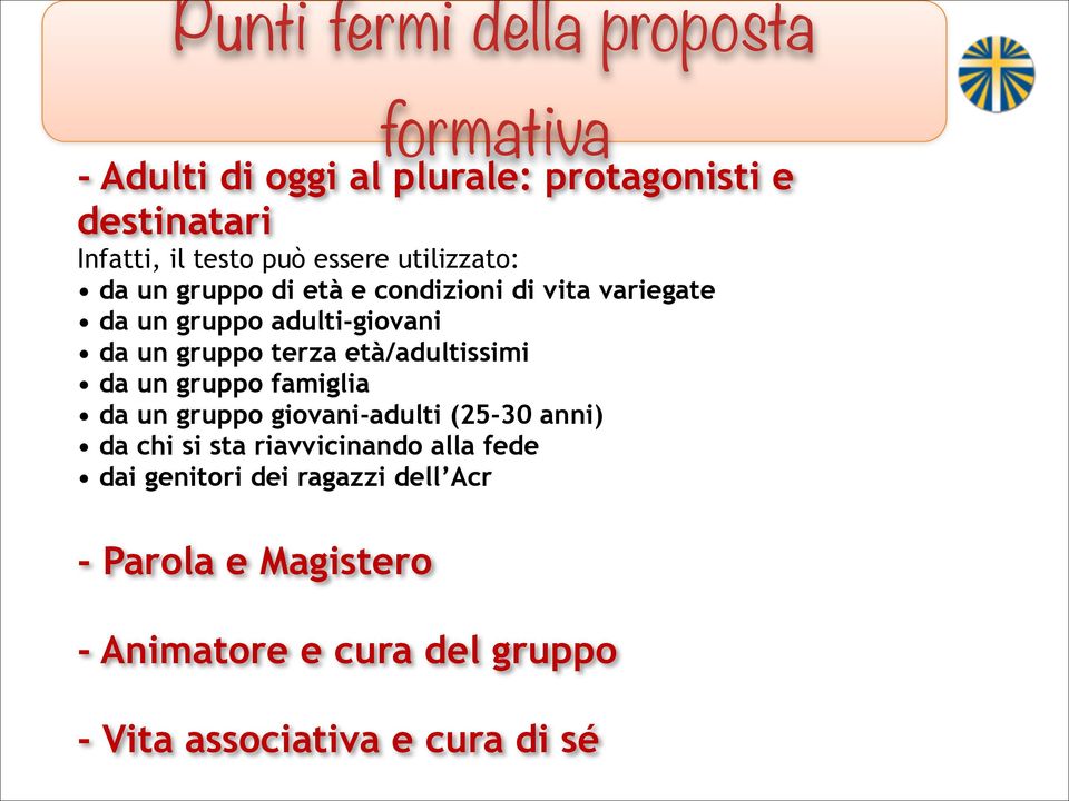 età/adultissimi da un gruppo famiglia da un gruppo giovani-adulti (25-30 anni) da chi si sta riavvicinando alla fede