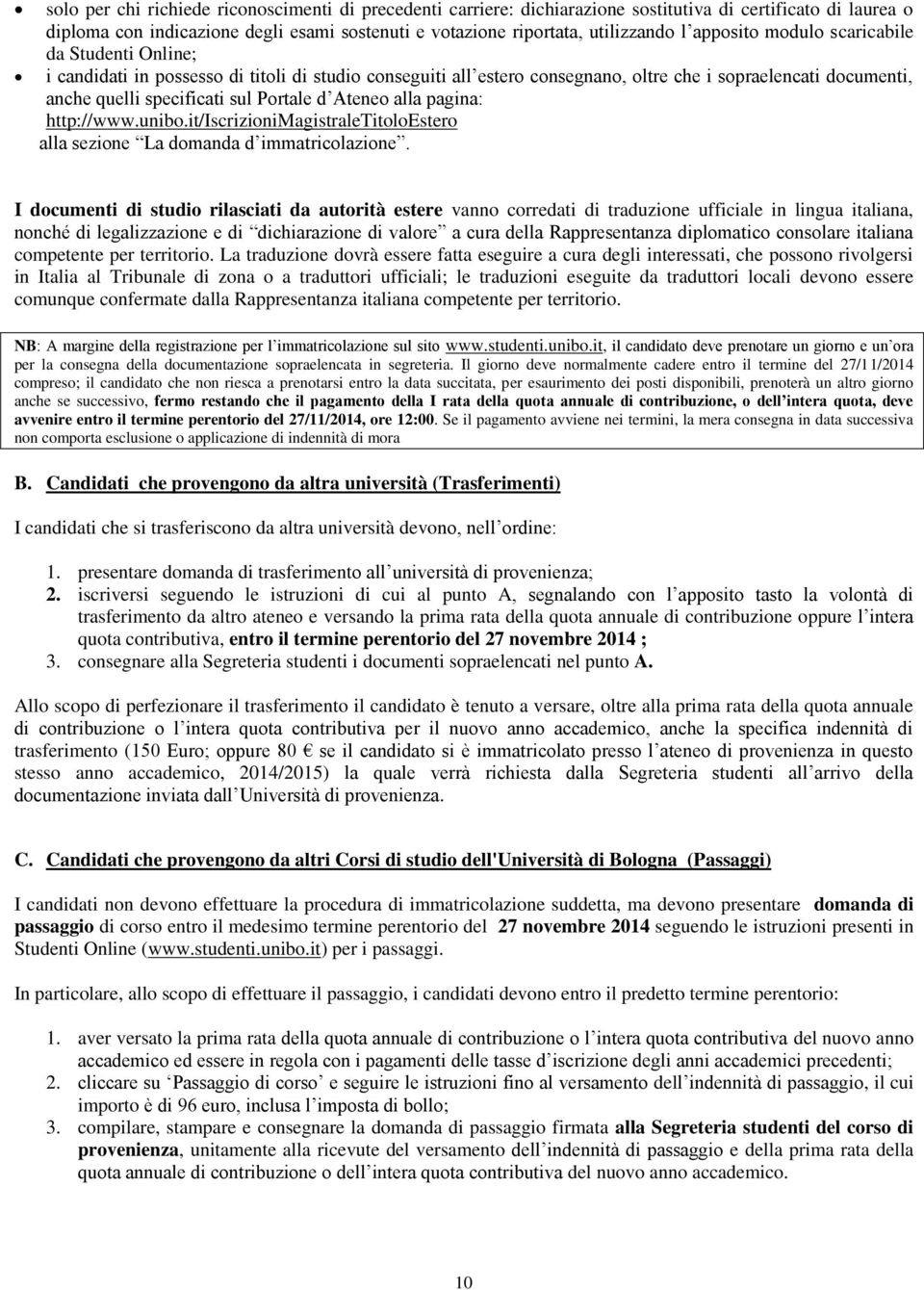 d Ateneo alla pagina: http://www.unibo.it/iscrizionimagistraletitoloestero alla sezione La domanda d immatricolazione.