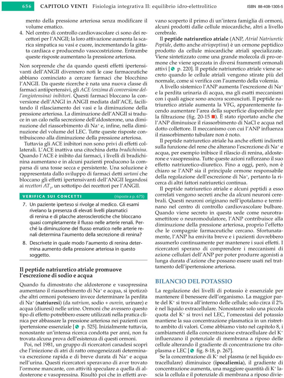 vasocostrizione. Entrambe queste risposte aumentano la pressione arteriosa.