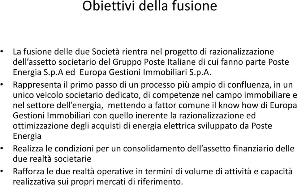 comune il know how di Europa Gestioni Immobiliari con quello inerente la razionalizzazione ed ottimizzazione degli acquisti di energia elettrica sviluppato da Poste Energia Realizza le condizioni per