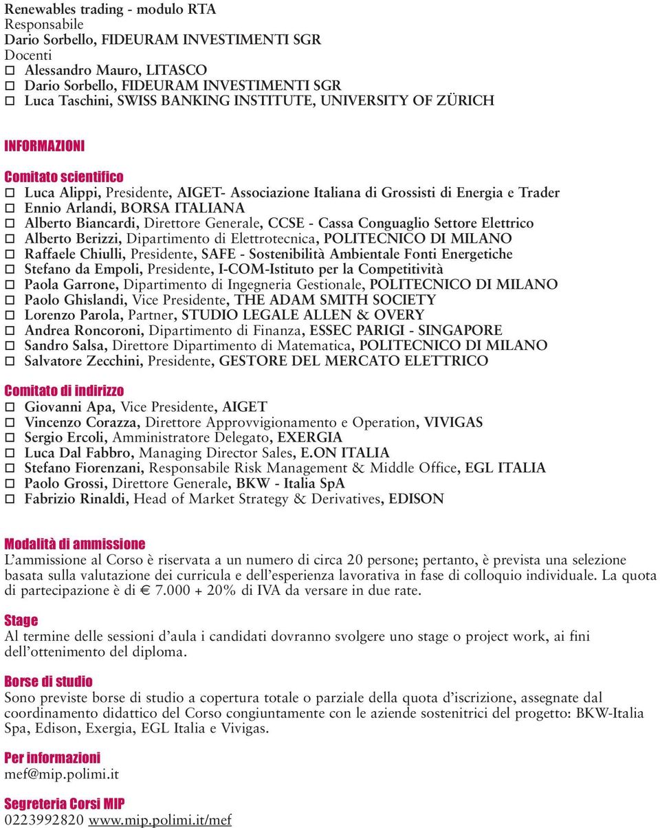 CCSE - Cassa Conguaglio Settore Elettrico Alberto Berizzi, Dipartimento di Elettrotecnica, POLITECNICO DI MILANO Raffaele Chiulli, Presidente, SAFE - Sostenibilità Ambientale Fonti Energetiche