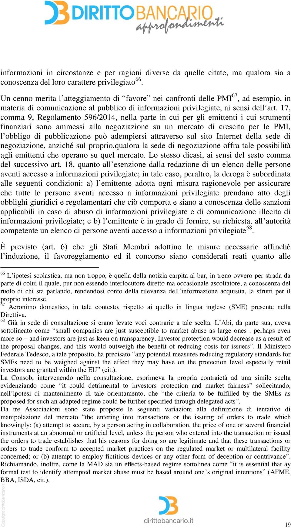 17, comma 9, Regolamento 596/2014, nella parte in cui per gli emittenti i cui strumenti finanziari sono ammessi alla negoziazione su un mercato di crescita per le PMI, l obbligo di pubblicazione può