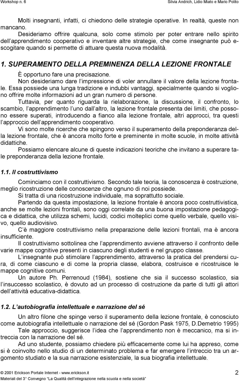 attuare questa nuova modalità. 1. SUPERAMENTO DELLA PREMINENZA DELLA LEZIONE FRONTALE È opportuno fare una precisazione.