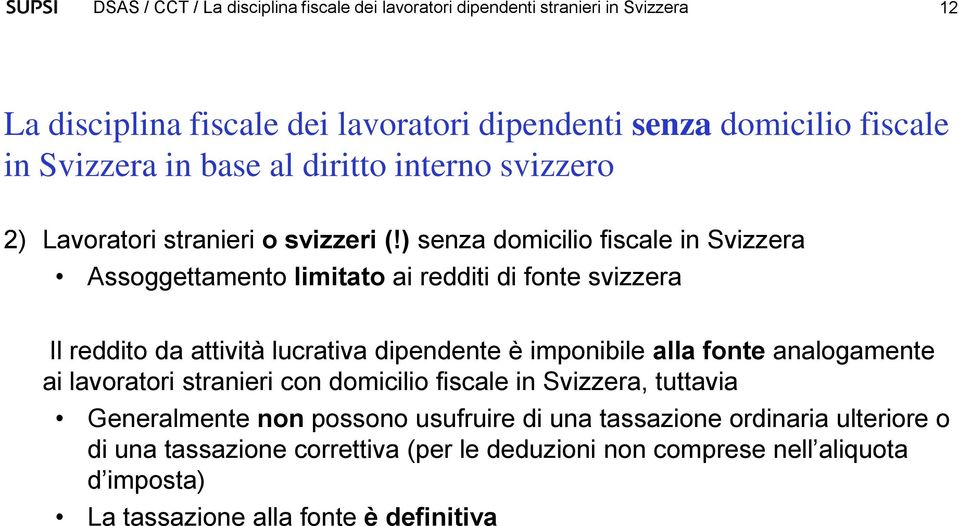 ) senza domicilio fiscale in Svizzera Assoggettamento limitato ai redditi di fonte svizzera Il reddito da attività lucrativa dipendente è imponibile