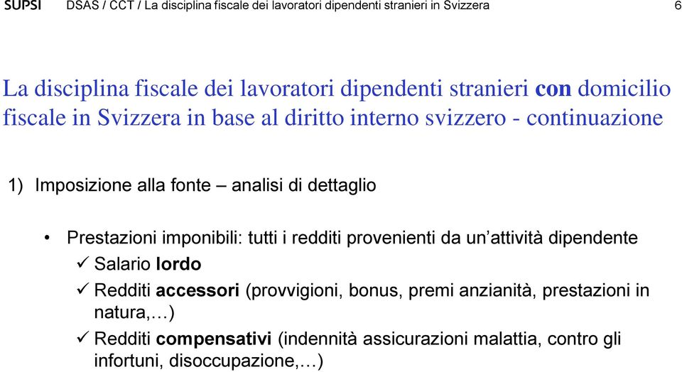 redditi provenienti da un attività dipendente Salario lordo Redditi accessori (provvigioni, bonus, premi anzianità,