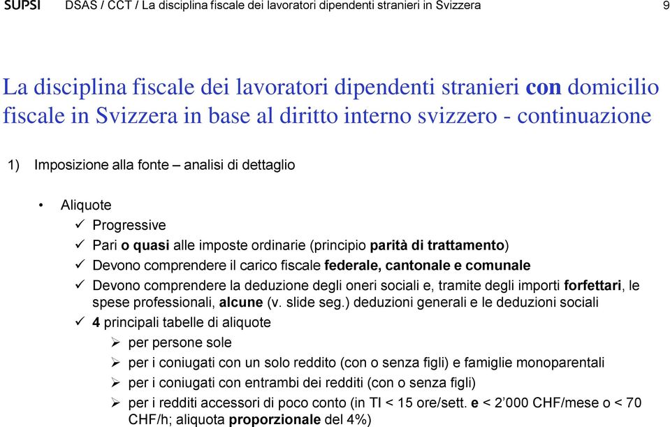 oneri sociali e, tramite degli importi forfettari, le spese professionali, alcune (v. slide seg.