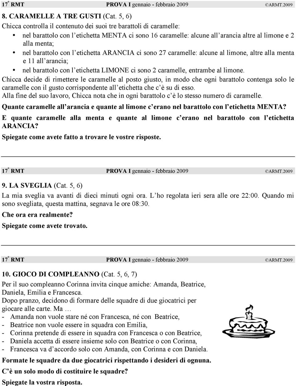 l etichetta ARANCIA ci sono 27 caramelle: alcune al limone, altre alla menta e 11 all arancia; nel barattolo con l etichetta LIMONE ci sono 2 caramelle, entrambe al limone.