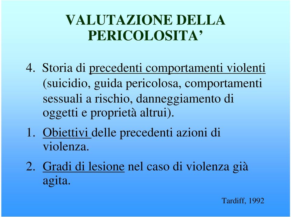 comportamenti sessuali a rischio, danneggiamento di oggetti e proprietà