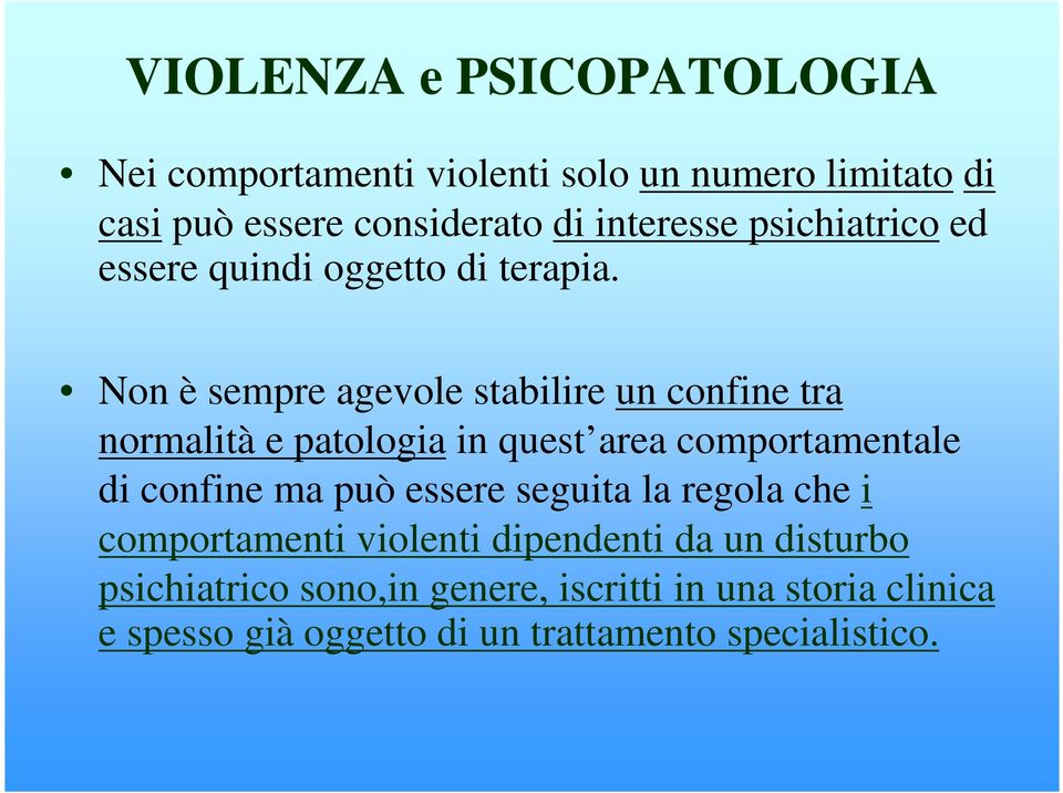 Non è sempre agevole stabilire un confine tra normalità e patologia in quest area comportamentale di confine ma può