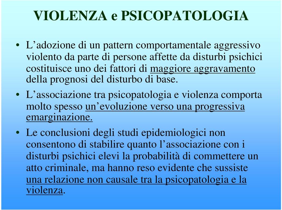 L associazione tra psicopatologia e violenza comporta molto spesso un evoluzione verso una progressiva emarginazione.