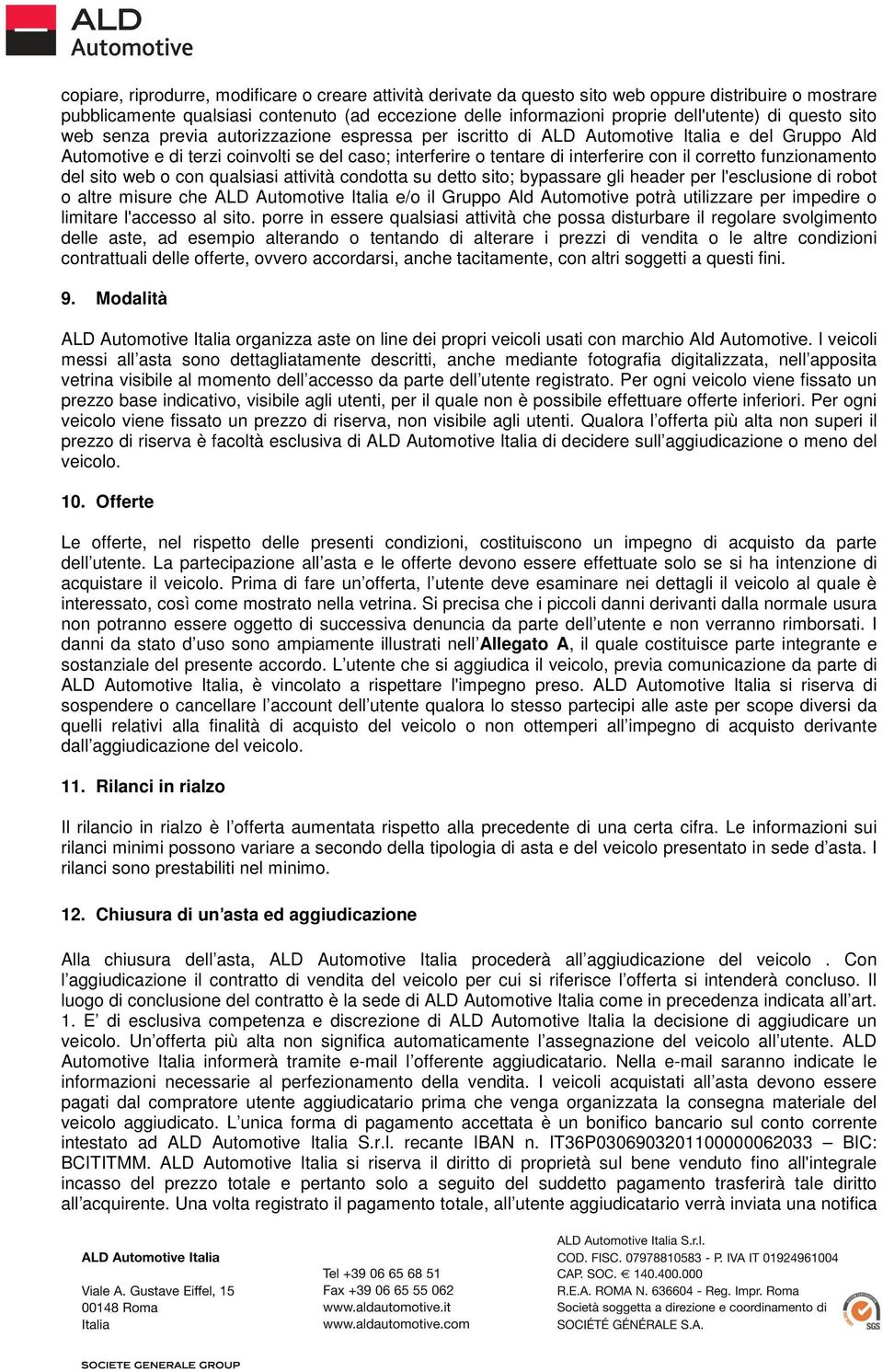 corretto funzionamento del sito web o con qualsiasi attività condotta su detto sito; bypassare gli header per l'esclusione di robot o altre misure che ALD Automotive Italia e/o il Gruppo Ald