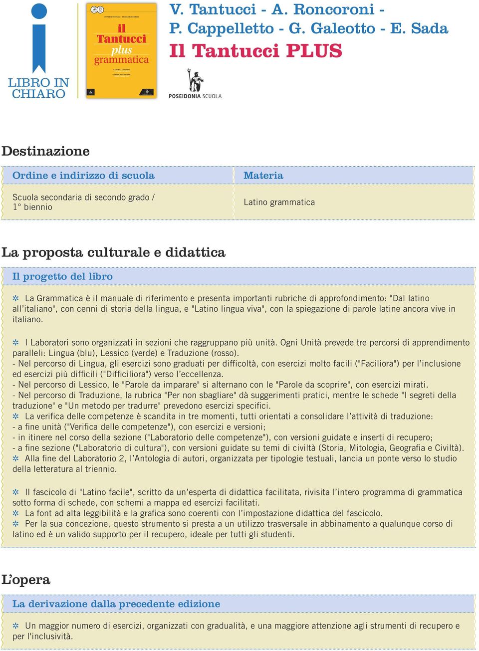 Grammatica è il manuale di riferimento e presenta importanti rubriche di approfondimento: "Dal latino all italiano", con cenni di storia della lingua, e "Latino lingua viva", con la spiegazione di