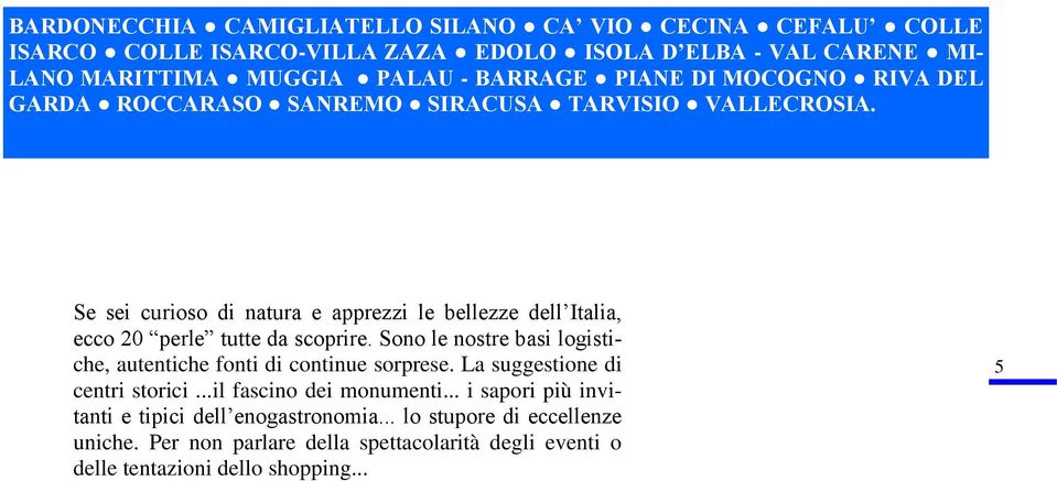 Se sei curioso di natura e apprezzi le bellezze dell Italia, ecco 20 perle tutte da scoprire.