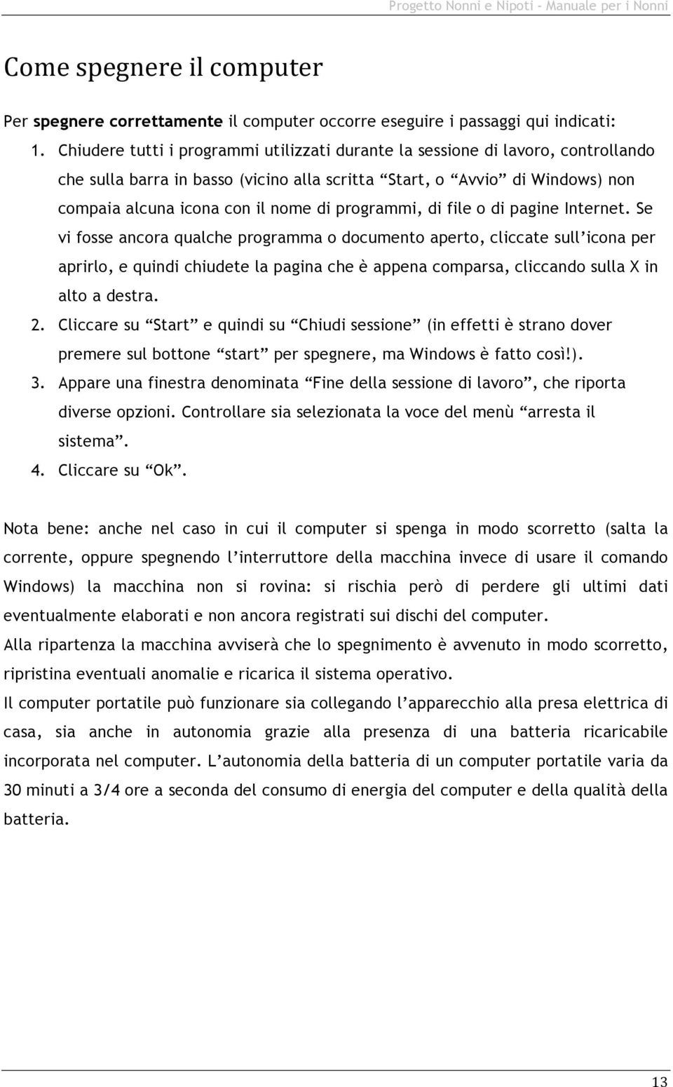 programmi, di file o di pagine Internet.