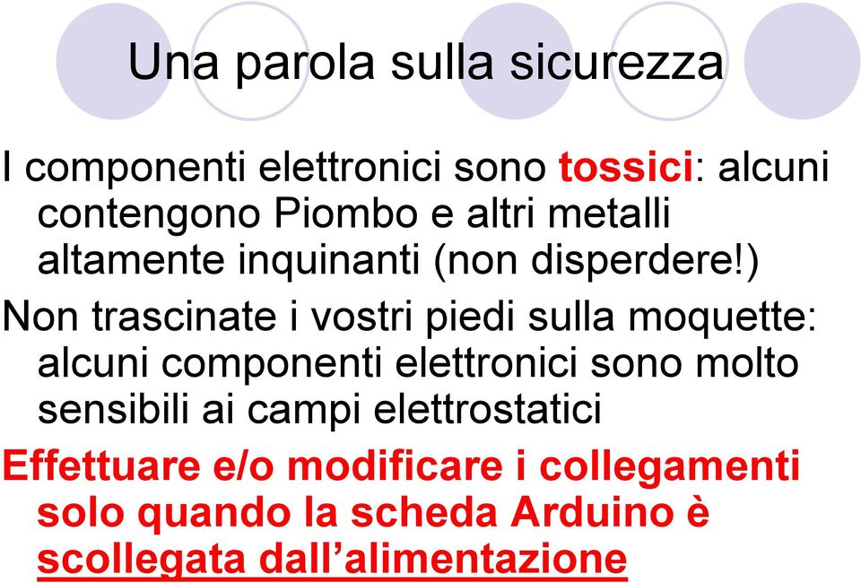 ) Non trascinate i vostri piedi sulla moquette: alcuni componenti elettronici sono molto