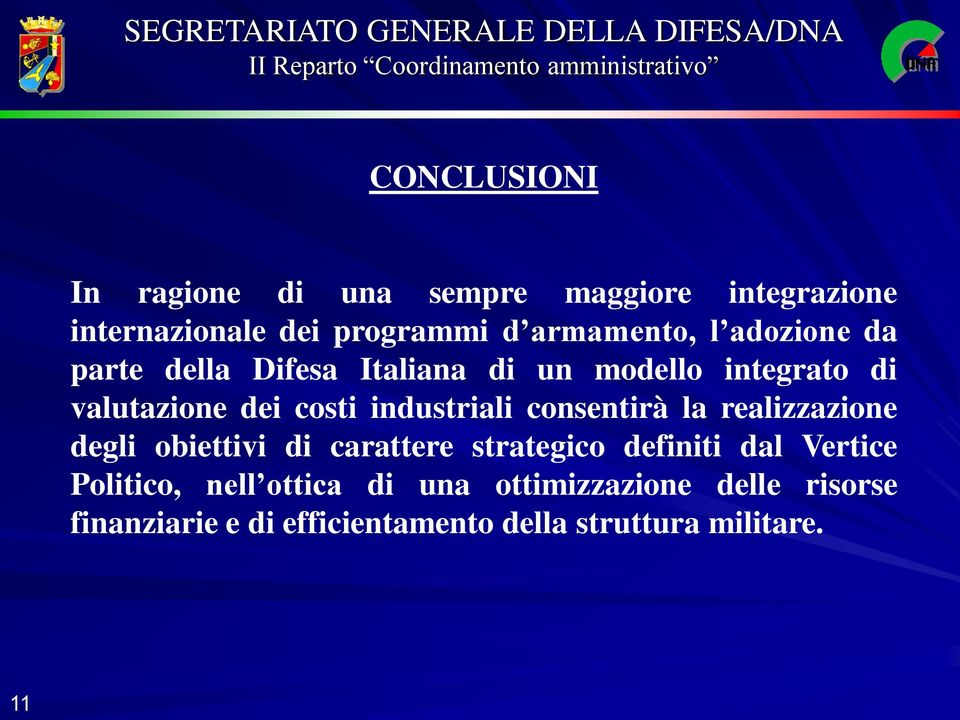 consentirà la realizzazione degli obiettivi di carattere strategico definiti dal Vertice Politico,