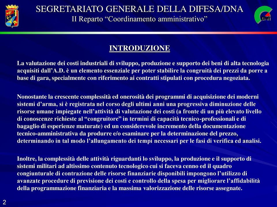 impiegate nell attività di valutazione dei costi (a fronte di un più elevato livello di conoscenze richieste al congruitore in termini di capacità tecnico-professionali e di bagaglio di esperienze