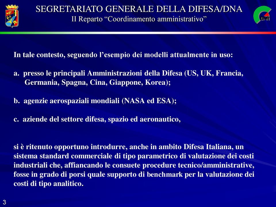 agenzie aerospaziali mondiali (NASA ed ESA); c.