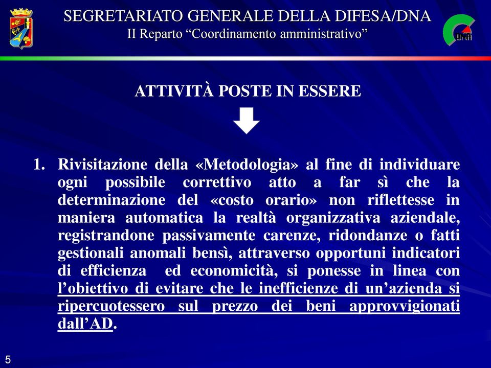 orario» non riflettesse in maniera automatica la realtà organizzativa aziendale, registrandone passivamente carenze, ridondanze o