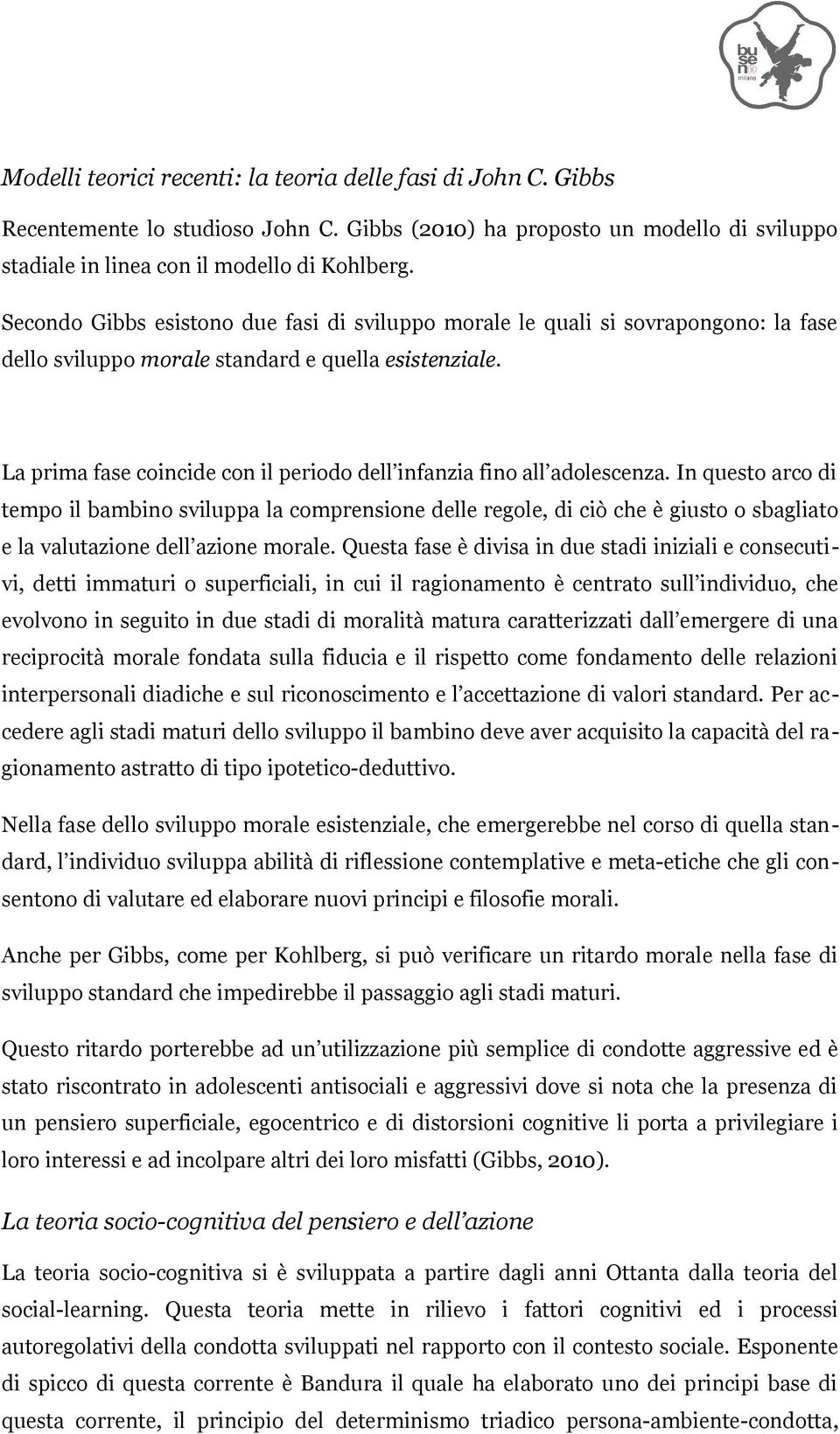 La prima fase coincide con il periodo dell infanzia fino all adolescenza.