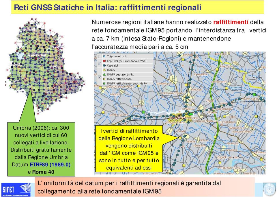 300 nuovi vertici di cui 60 collegati a livellazione. Distribuiti gratuitamente dalla Regione Umbria Datum ETRF89 (1989.