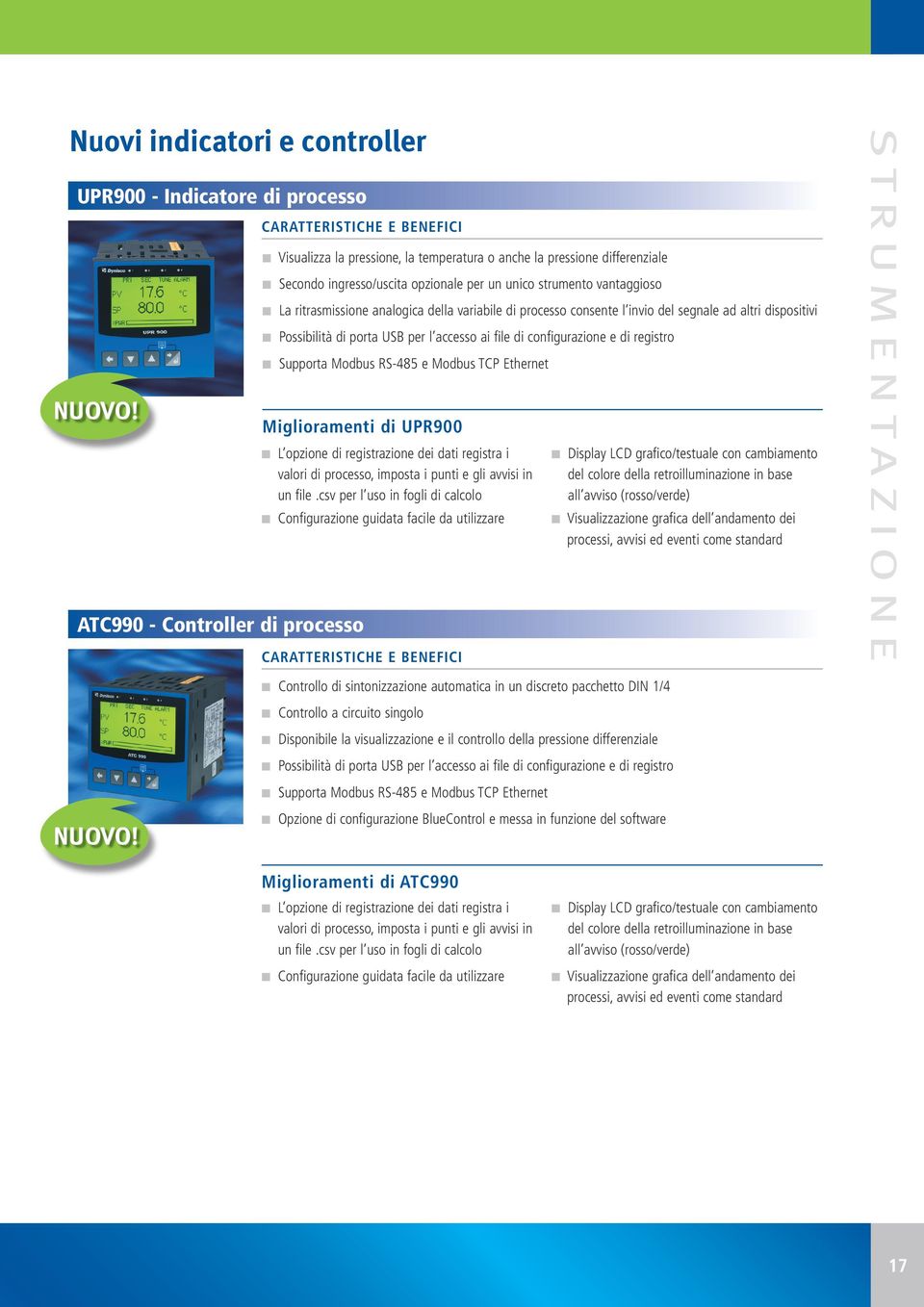 analogica della variabile di processo consente l invio del segnale ad altri dispositivi n Possibilità di porta USB per l accesso ai file di configurazione e di registro n Supporta Modbus RS-485 e