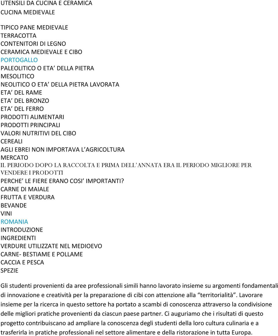 DOPO LA RACCOLTA E PRIMA DELL ANNATA ERA IL PERIODO MIGLIORE PER VENDERE I PRODOTTI PERCHE LE FIERE ERANO COSI IMPORTANTI?