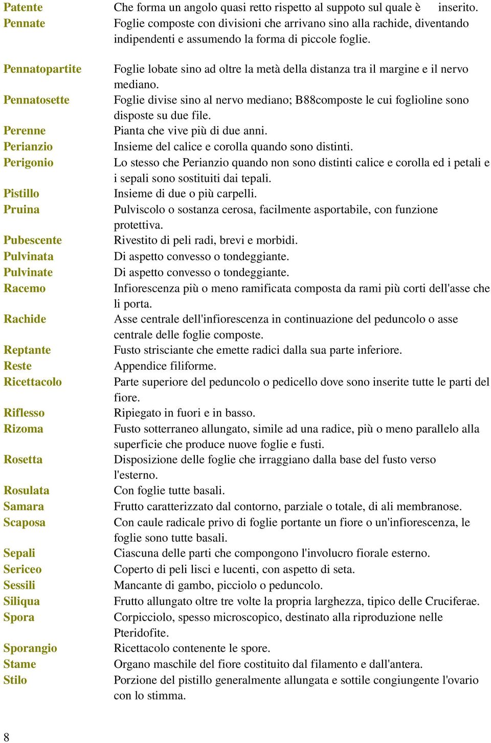 Insiemedelcaliceecorollaquandosonodistinti. LostessochePerianzioquandononsonodistinticaliceecorollaedipetalie isepalisonosostituitidaitepali. Insiemedidueopiùcarpelli.