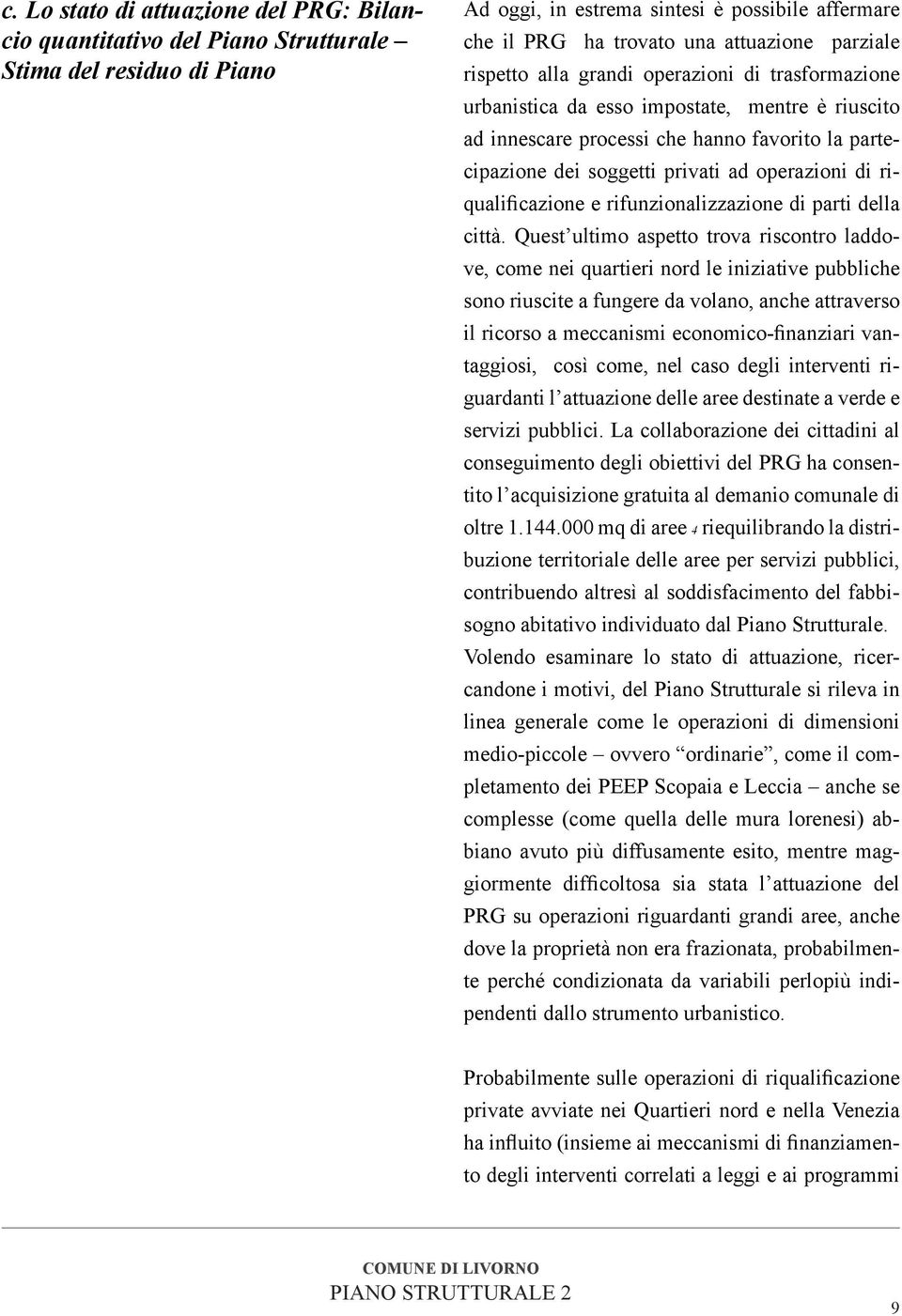 operazioni di riqualificazione e rifunzionalizzazione di parti della città.