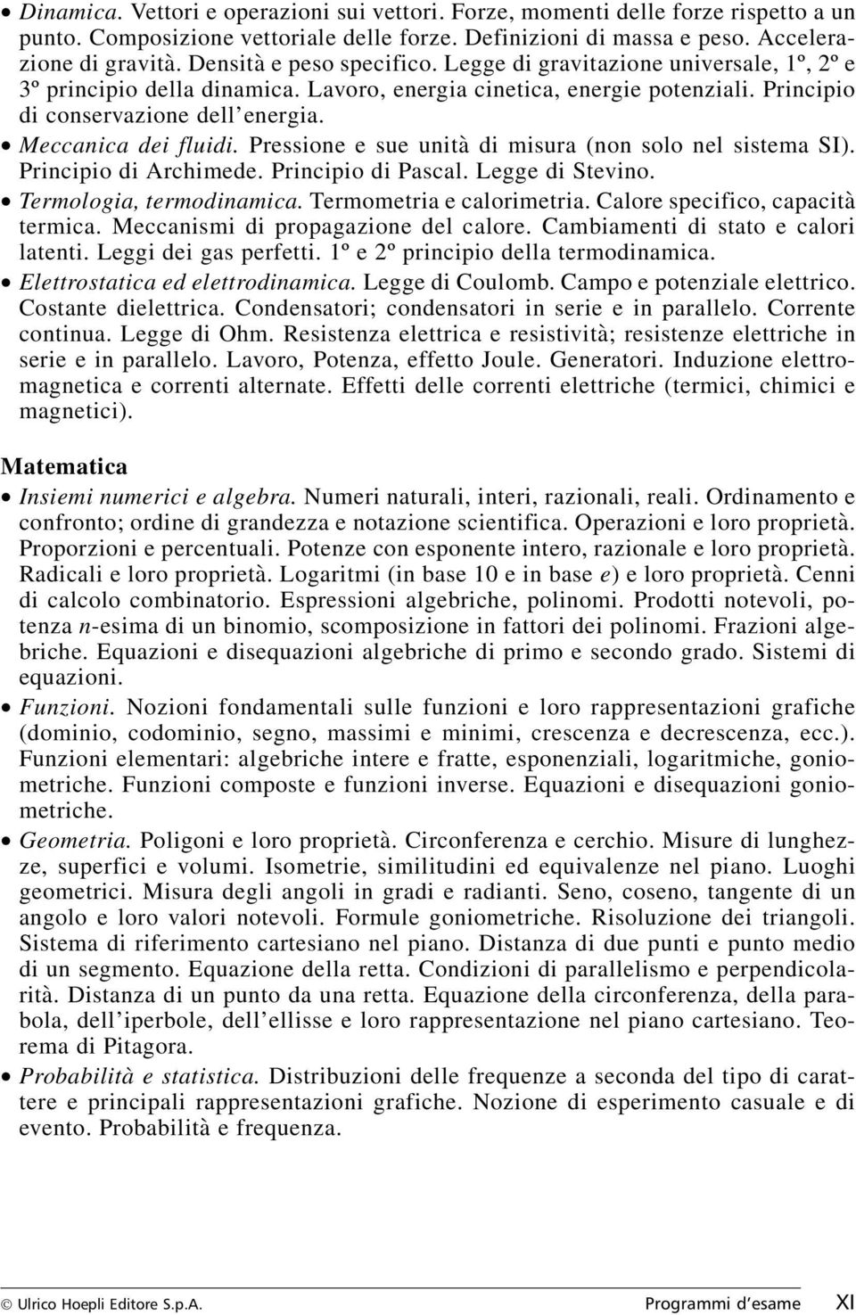 «Meccanica dei fluidi. Pressione e sue unità di misura (non solo nel sistema SI). Principio di Archimede. Principio di Pascal. Legge di Stevino. «Termologia, termodinamica. Termometria e calorimetria.