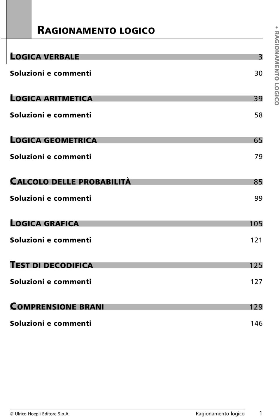 Soluzioni e commenti 99 LOGICA GRAFICA 105 Soluzioni e commenti 121 TEST DI DECODIFICA 125 Soluzioni e